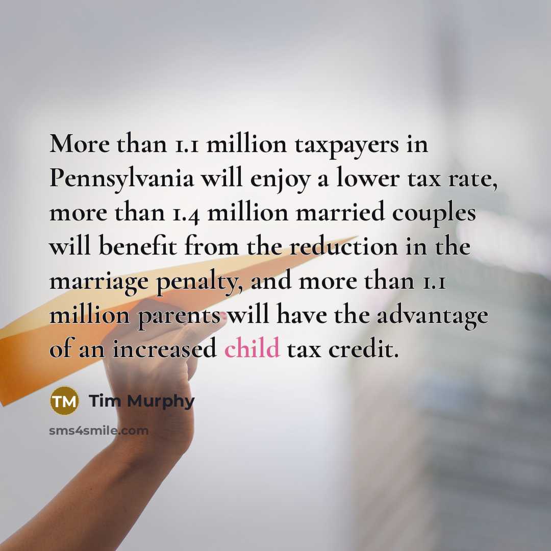 “More than 1.1 million taxpayers in Pennsylvania will enjoy a…” quote by Tim Murphy