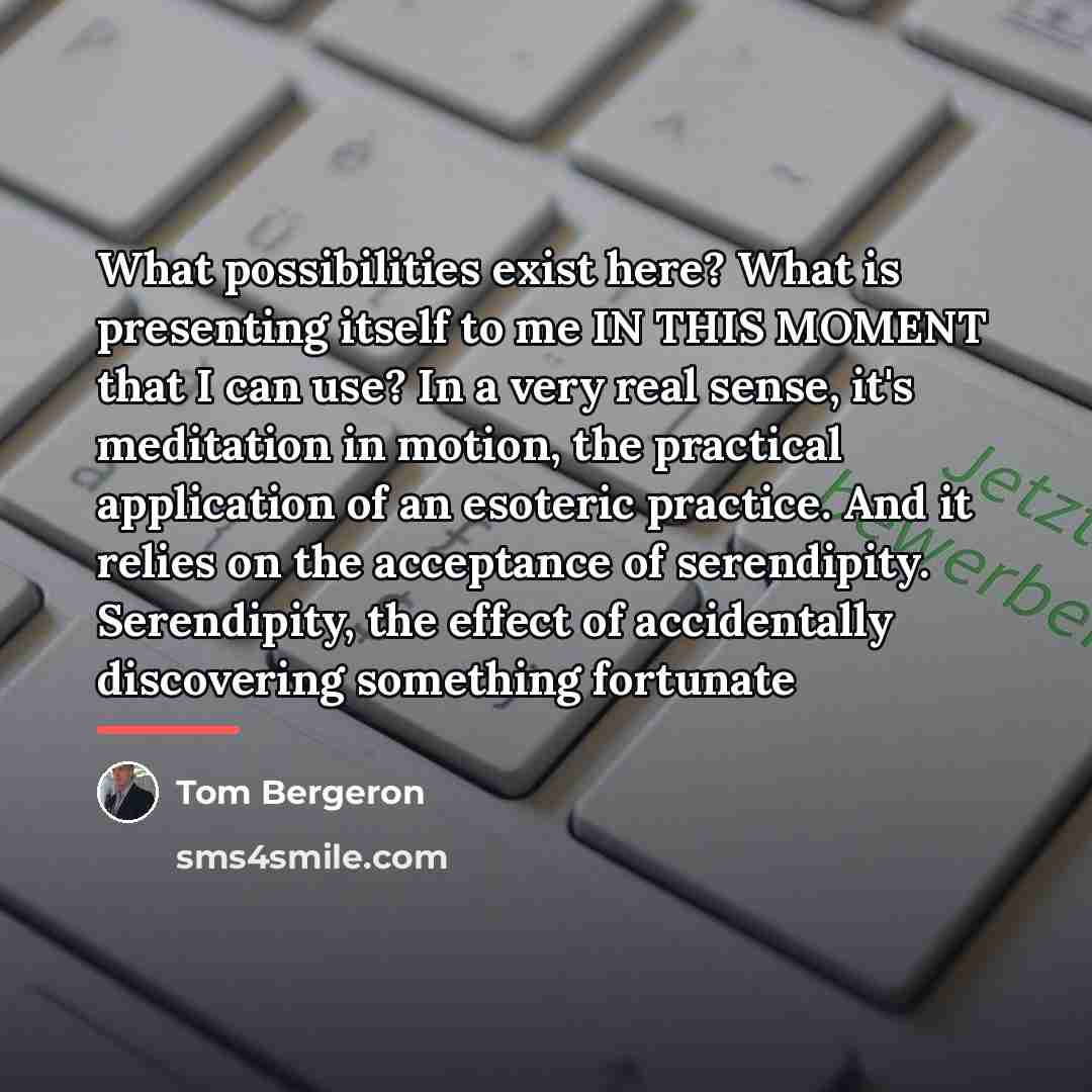 “What possibilities exist here? What is presenting itself to me…” quote by Tom Bergeron