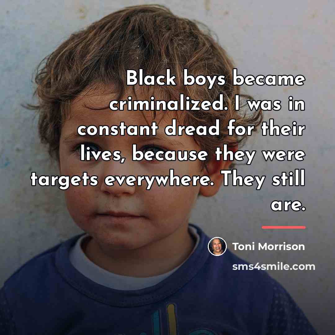 “Black boys became criminalized. I was in constant dread for…” quote by Toni Morrison