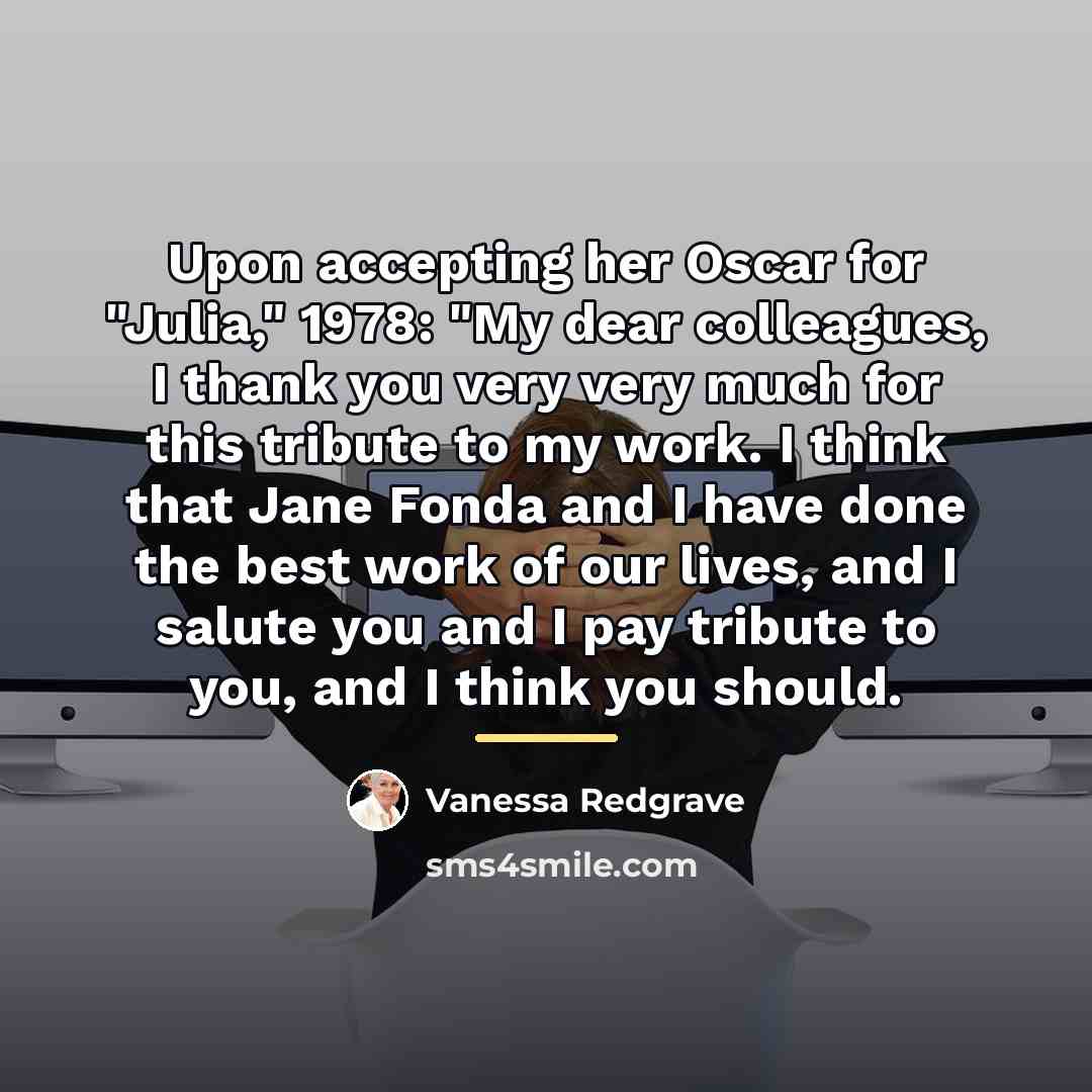 “Upon accepting her Oscar for "Julia," 1978: "My dear colleagues,…” quote by Vanessa Redgrave