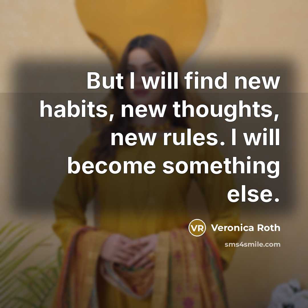“But I will find new habits, new thoughts, new rules.…” quote by Veronica Roth