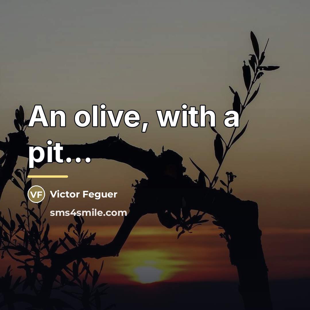 “An olive, with a pit...…” quote by Victor Feguer