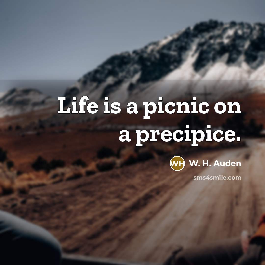 “Life is a picnic on a precipice.…” quote by W. H. Auden
