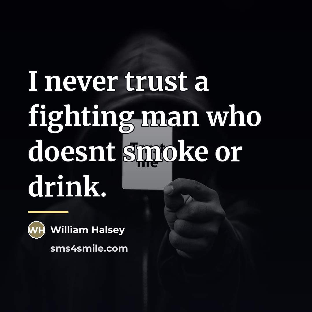 “I never trust a fighting man who doesnt smoke or…” quote by William Halsey