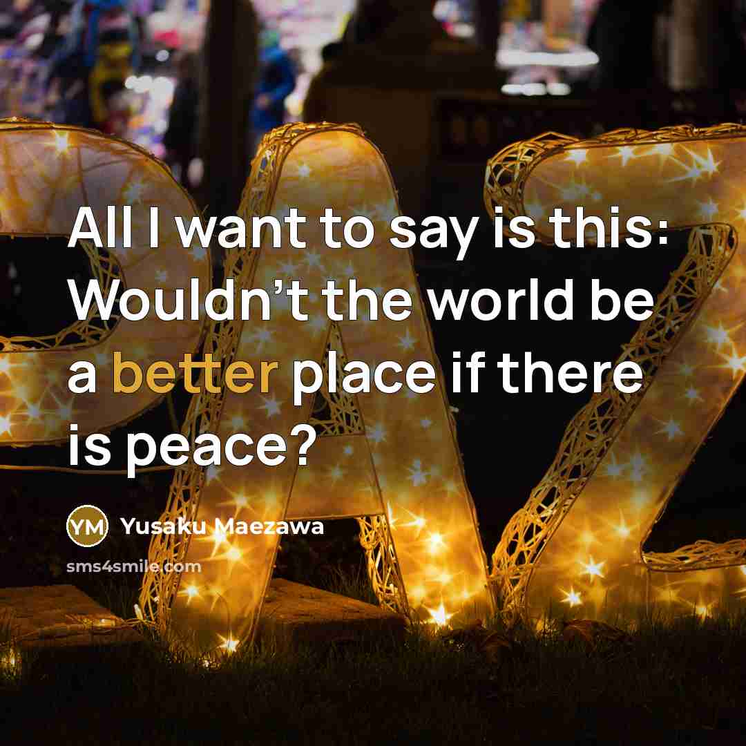 “All I want to say is this: Wouldn't the world…” quote by Yusaku Maezawa