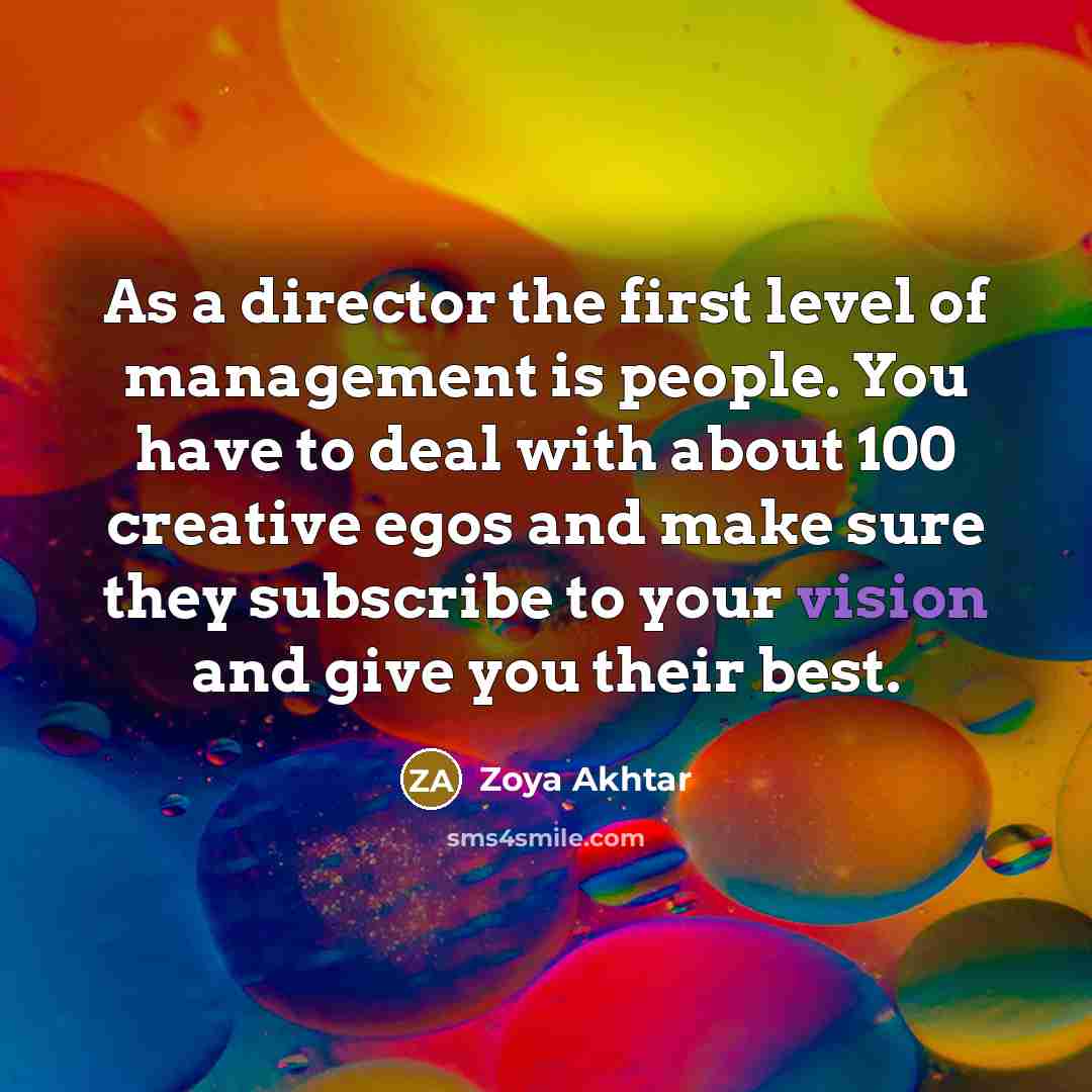 “As a director the first level of management is people.…” quote by Zoya Akhtar