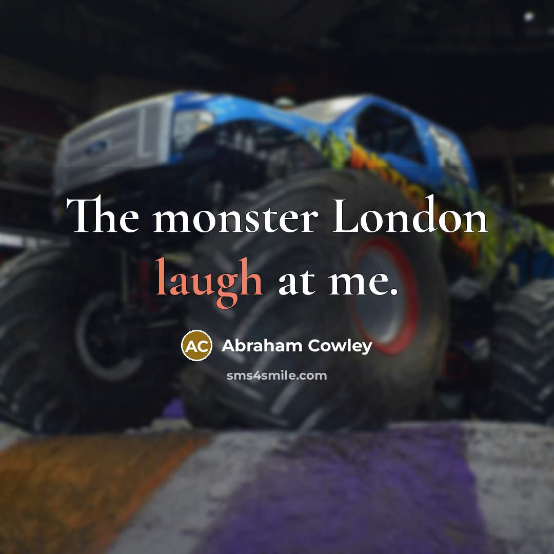 “The monster London laugh at me.…” quote by Abraham Cowley