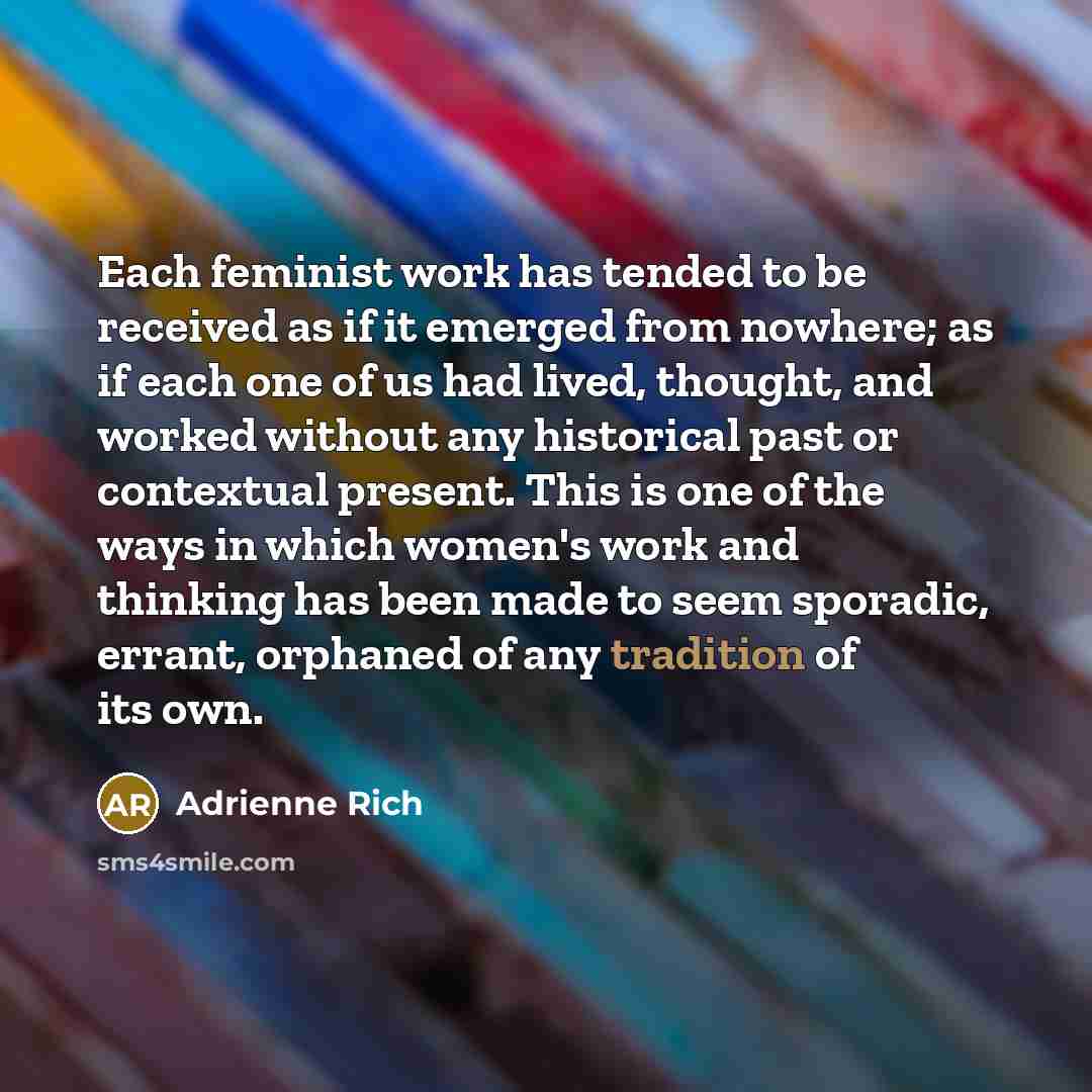 “Each feminist work has tended to be received as if…” quote by Adrienne Rich