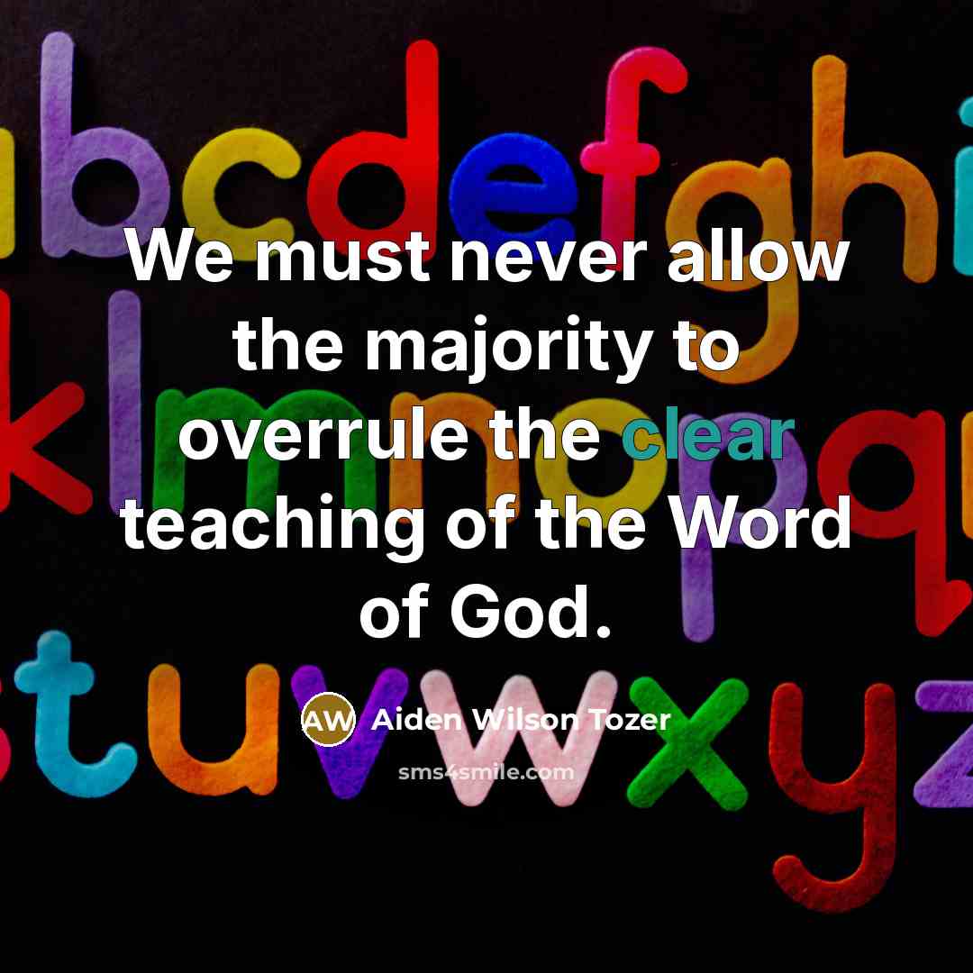 “We must never allow the majority to overrule the clear…” quote by Aiden Wilson Tozer