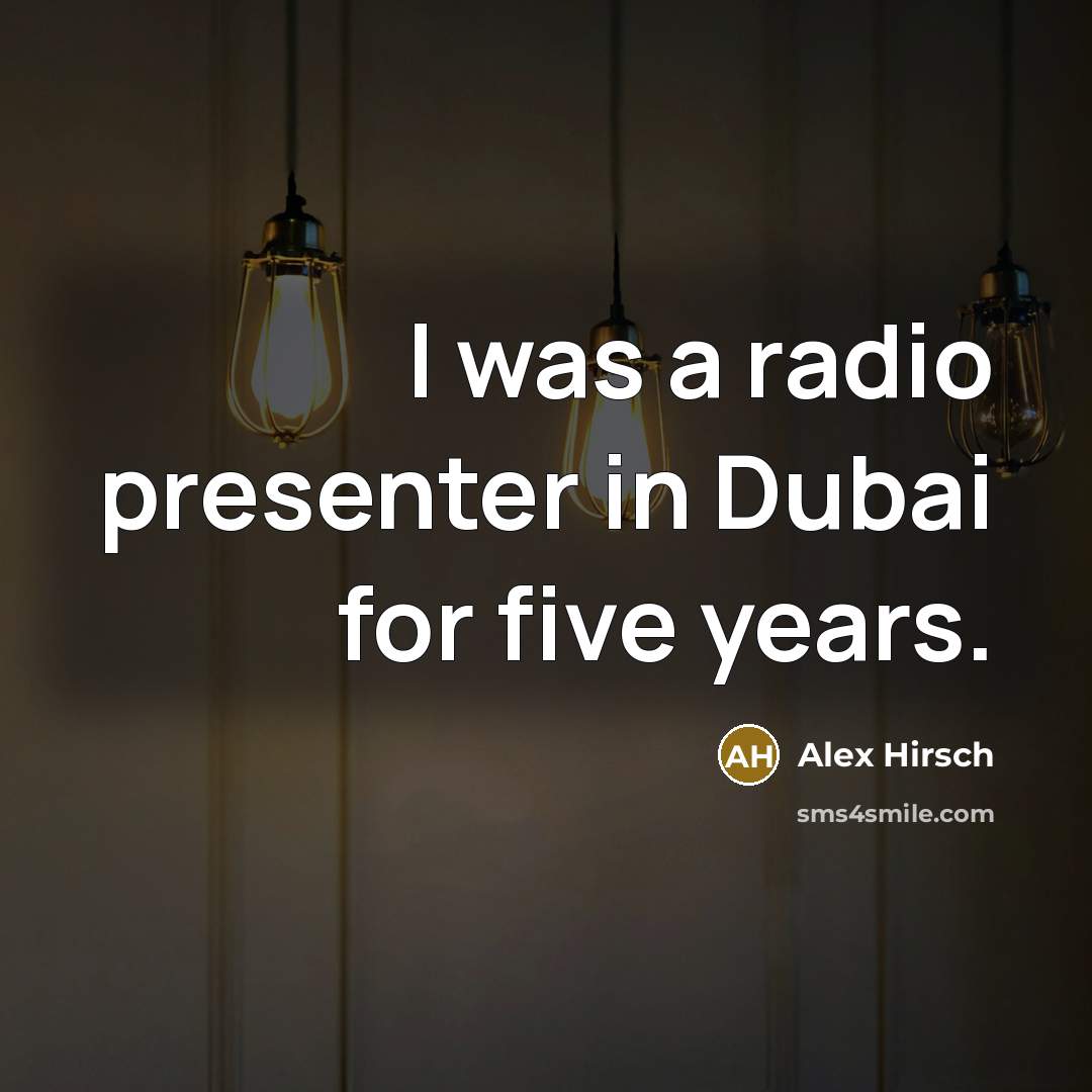 “I was a radio presenter in Dubai for five years.…” quote by Alex Hirsch
