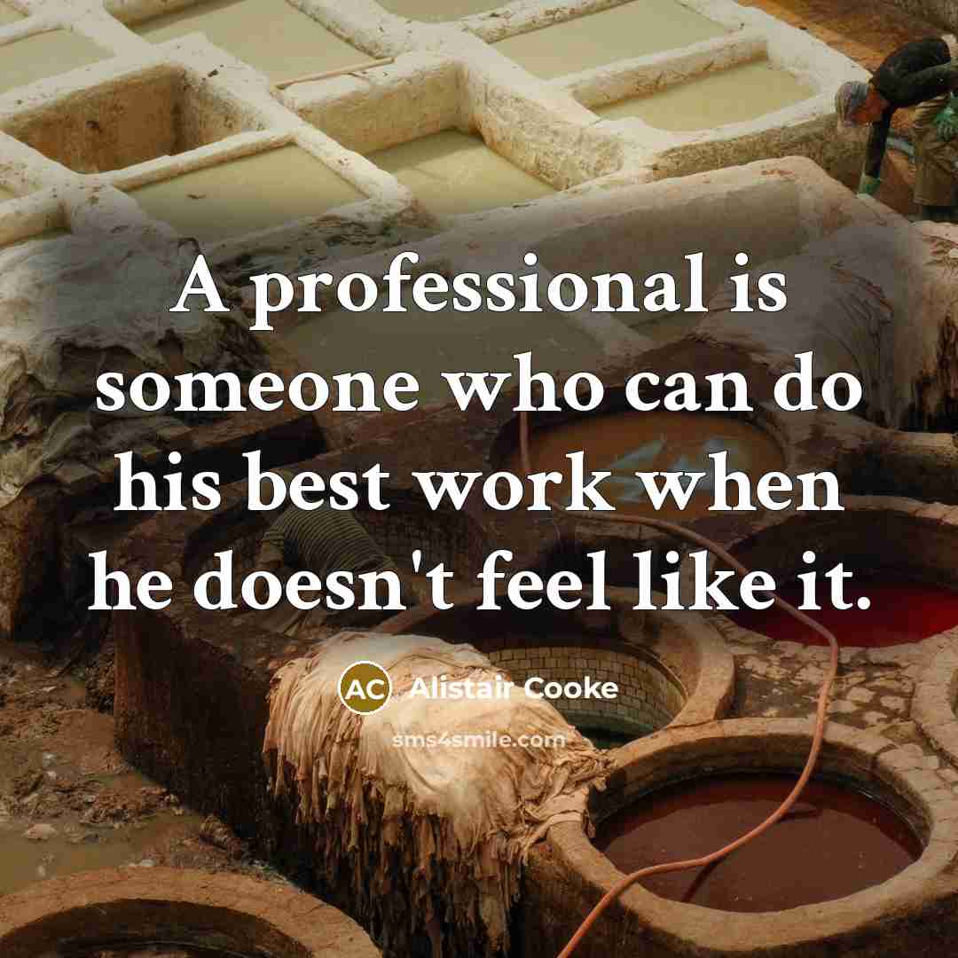 “A professional is someone who can do his best work…” quote by Alistair Cooke