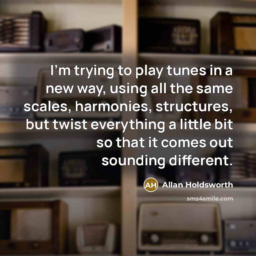 “I'm trying to play tunes in a new way, using…” quote by Allan Holdsworth