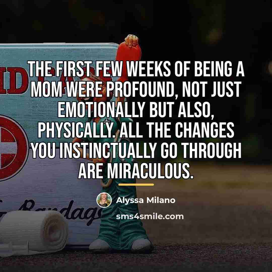 “The first few weeks of being a mom were profound,…” quote by Alyssa Milano