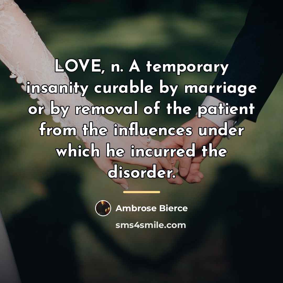 “LOVE, n. A temporary insanity curable by marriage or by…” quote by Ambrose Bierce