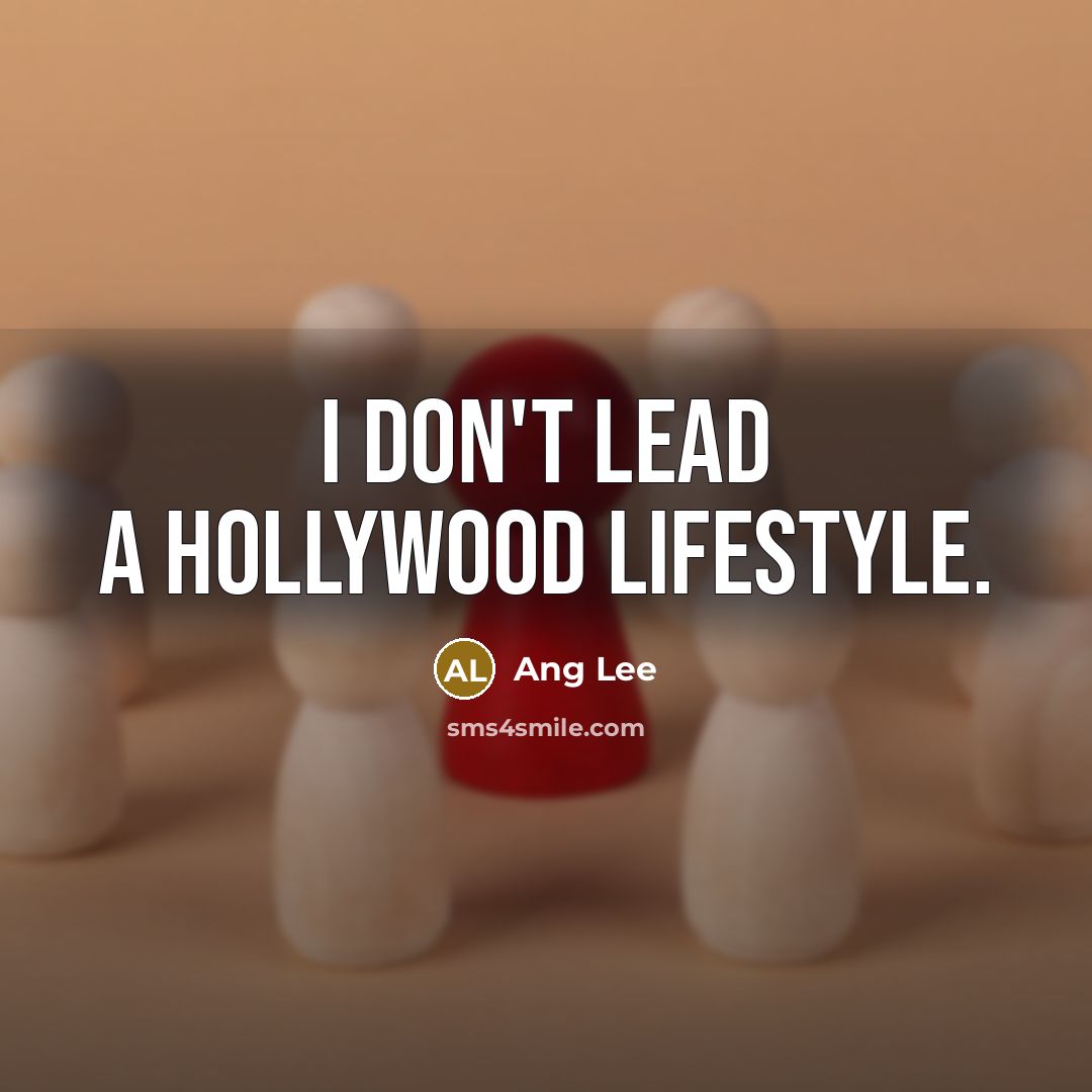 “I don't lead a Hollywood lifestyle.…” quote by Ang Lee