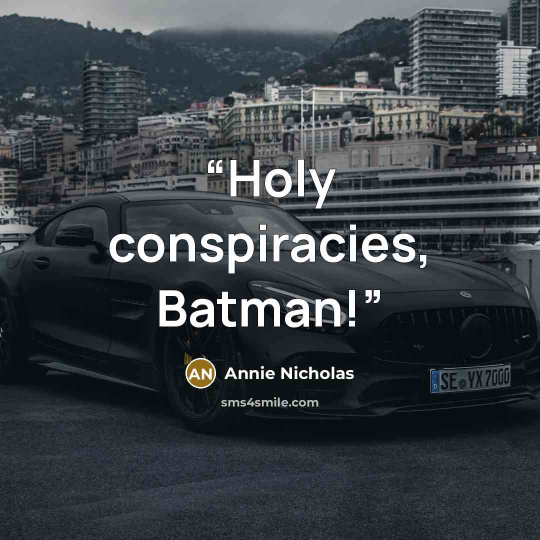 “Holy conspiracies, Batman!” quote by Annie Nicholas