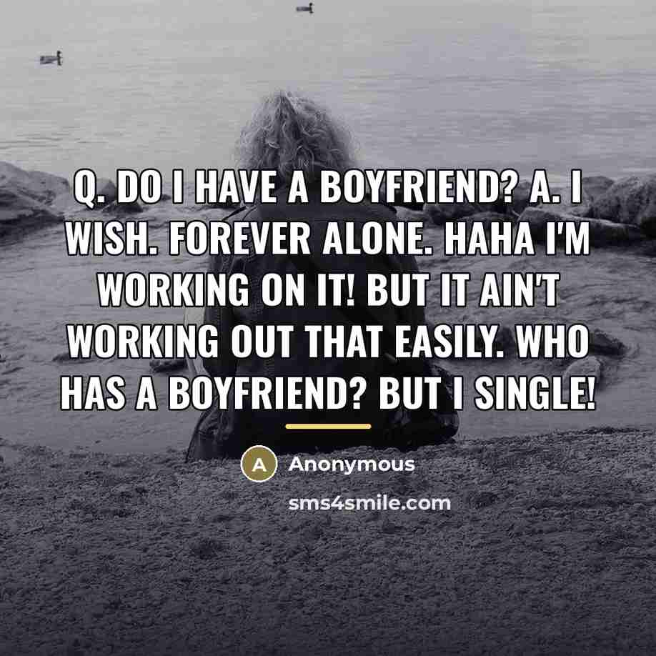 “Q. Do I have a boyfriend? A. I wish. Forever…” quote by Anonymous