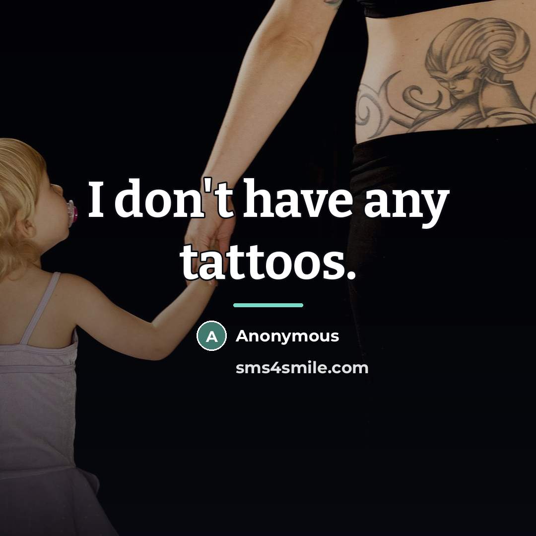 “I don't have any tattoos.…” quote by Anonymous