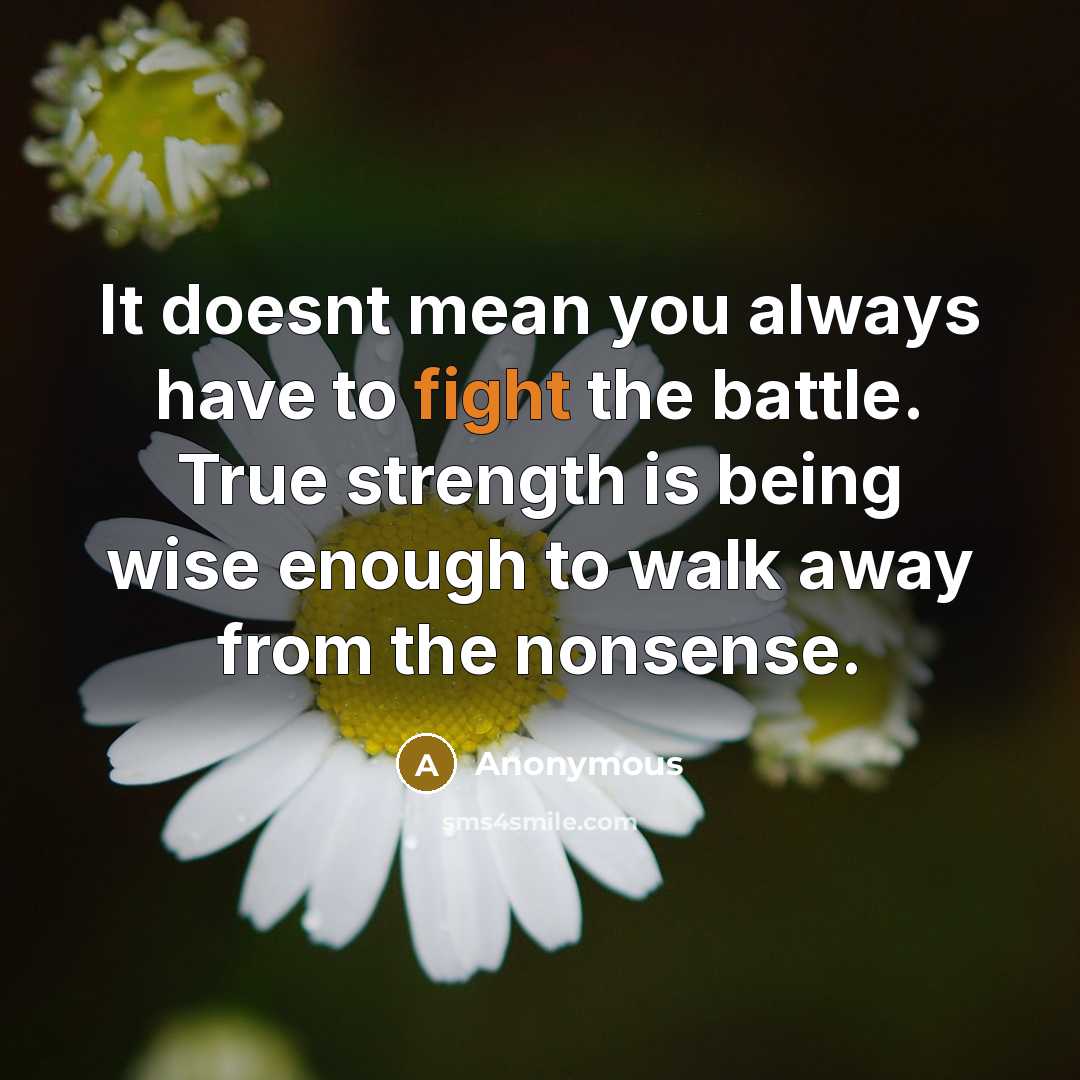 “It doesnt mean you always have to fight the battle.…” quote by Anonymous
