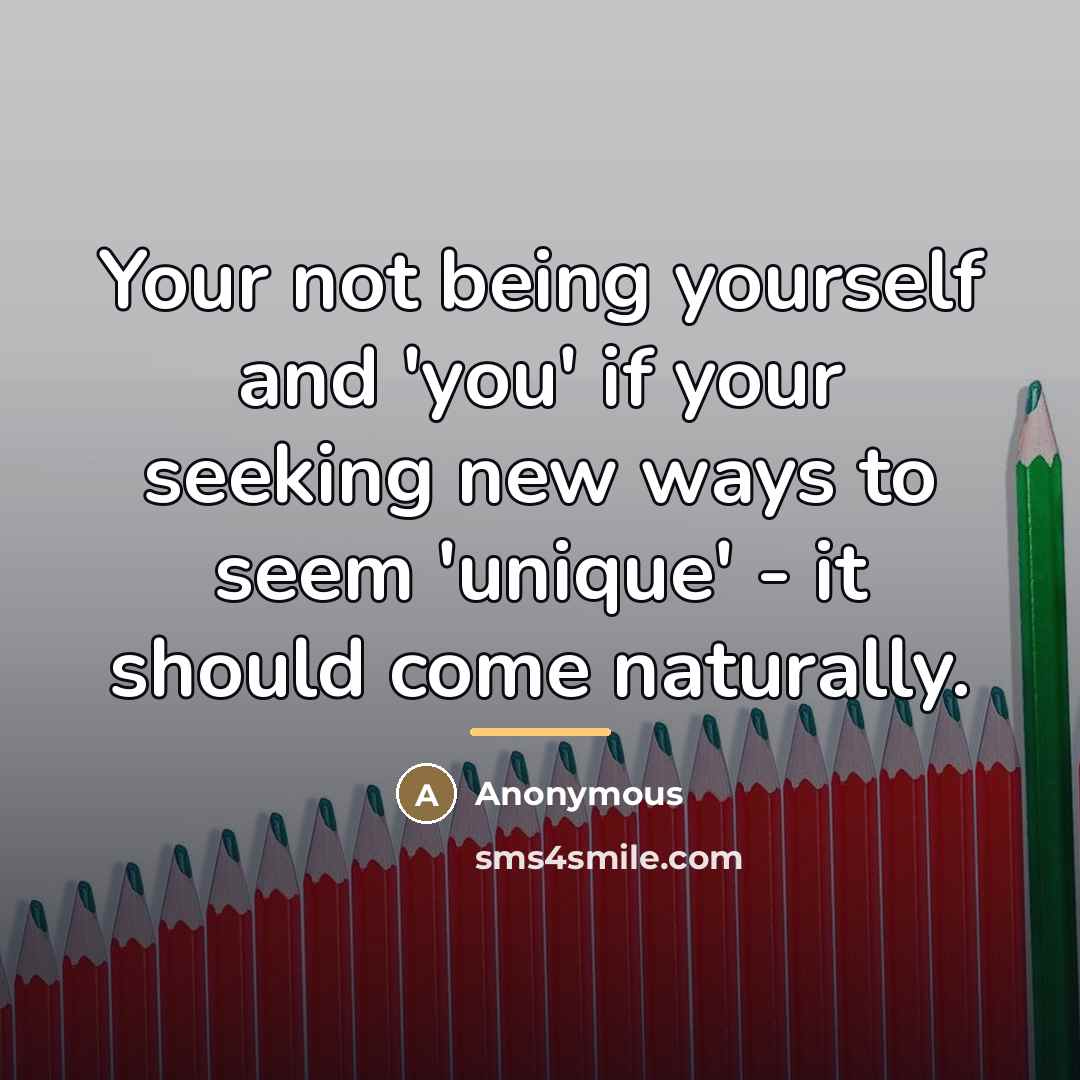 “Your not being yourself and 'you' if your seeking new…” quote by Anonymous
