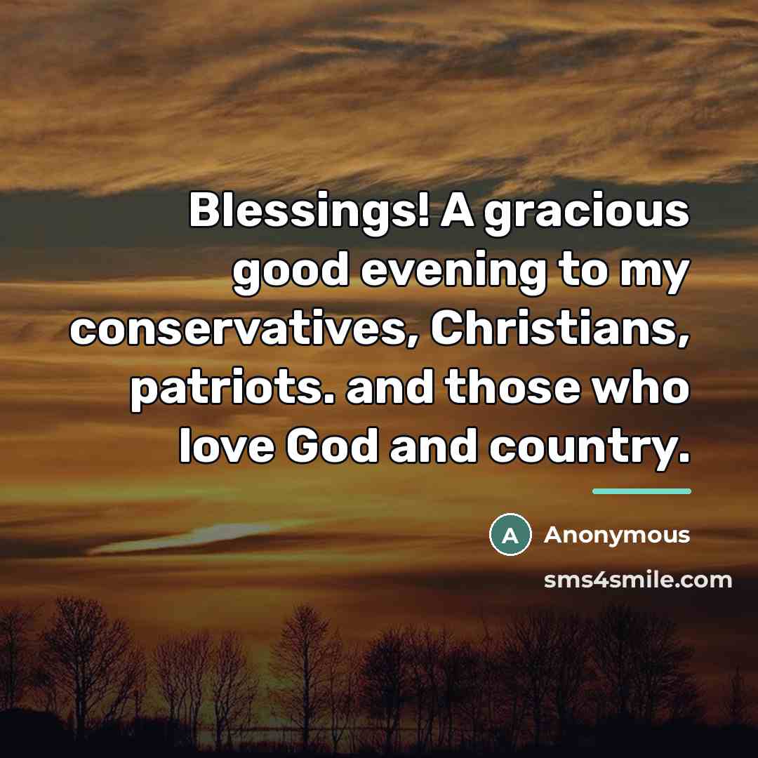 “Blessings! A gracious good evening to my conservatives, Christians, patriots.…” quote by Anonymous