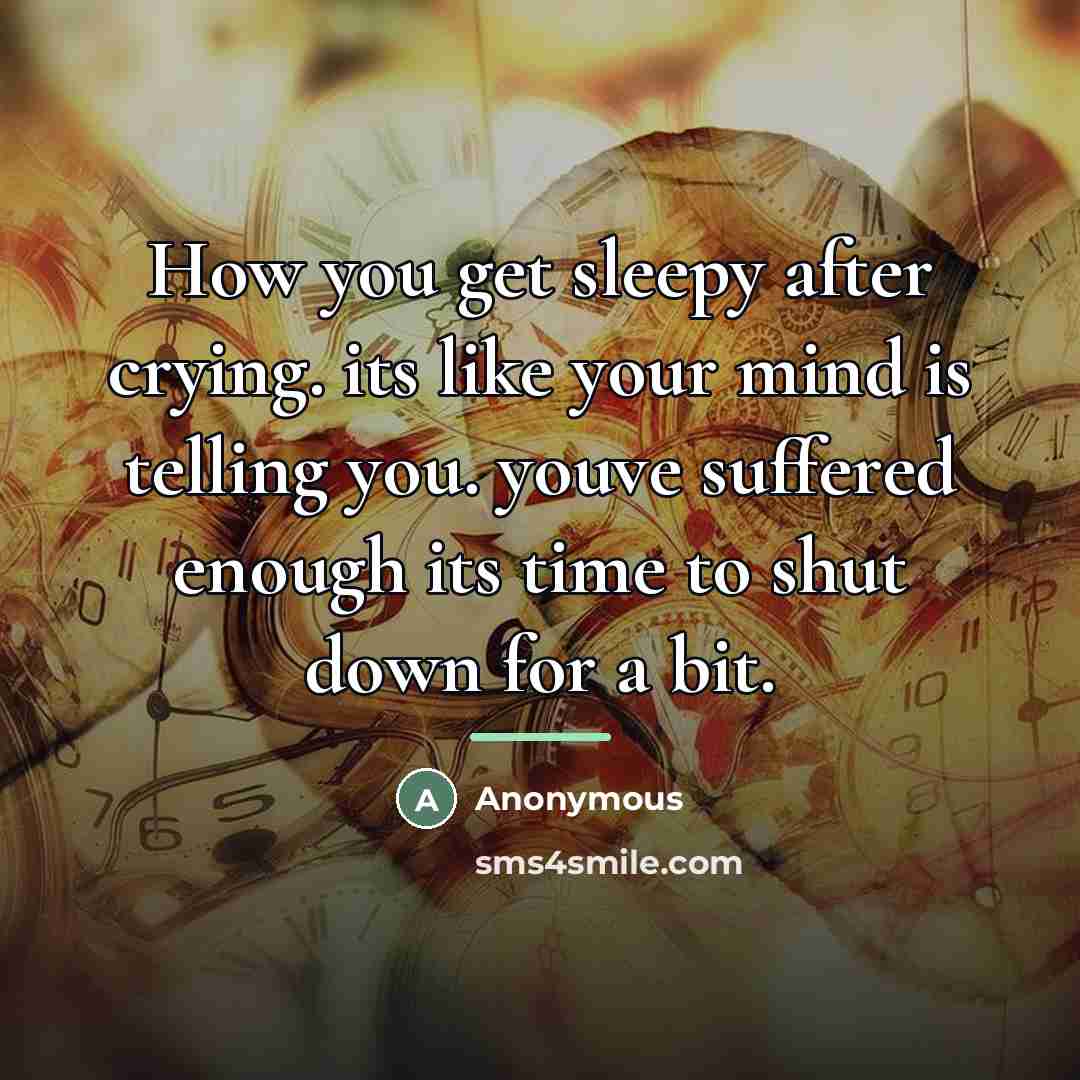 “How you get sleepy after crying. its like your mind…” quote by Anonymous