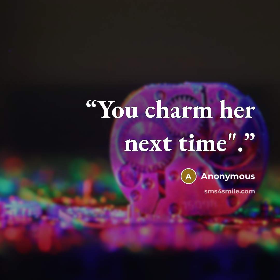 “You charm her next time".” quote by Anonymous