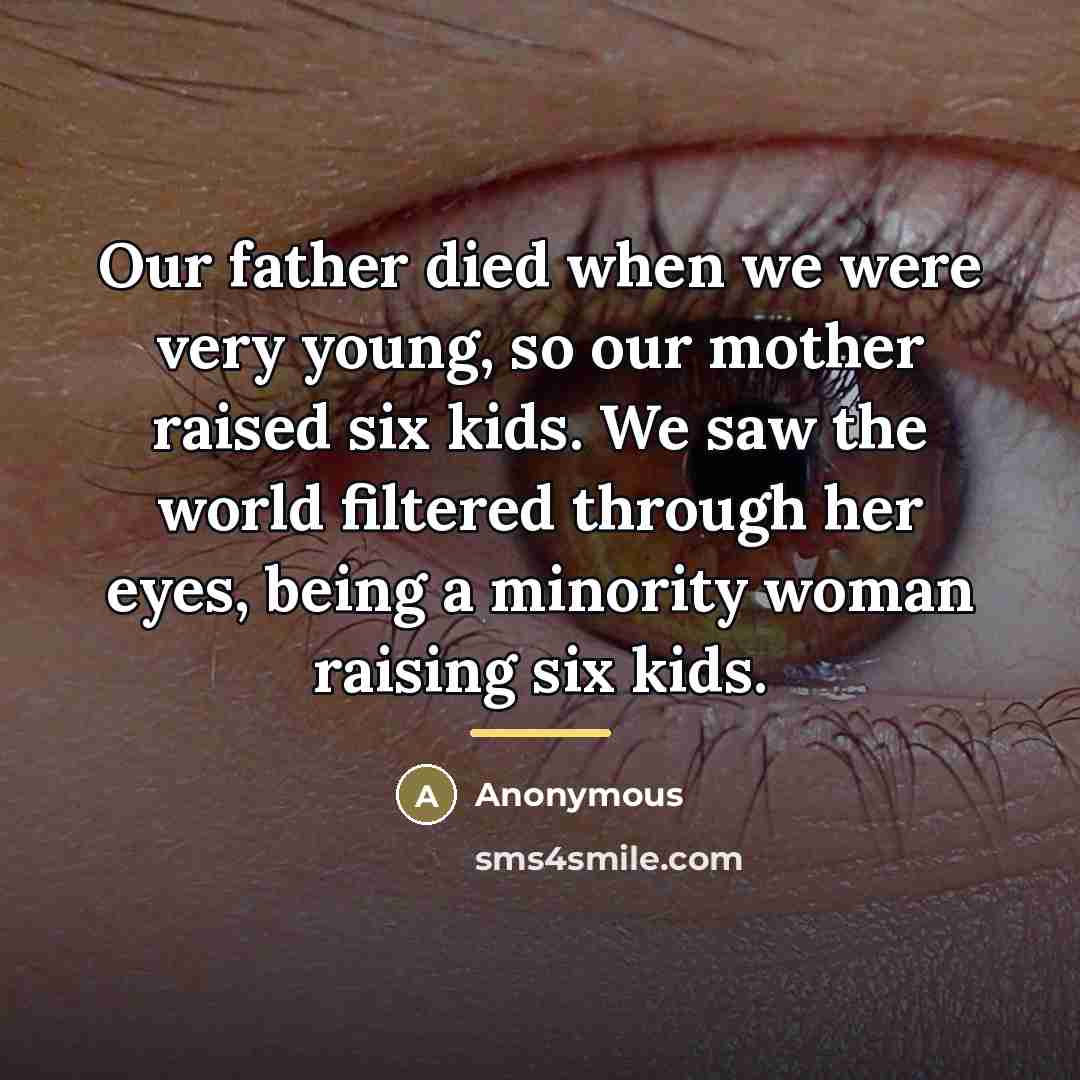 “Our father died when we were very young, so our…” quote by Anonymous