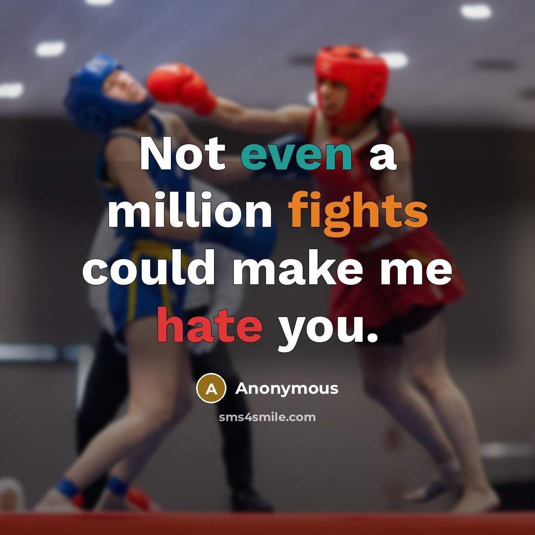 “Not even a million fights could make me hate you.” quote by Anonymous