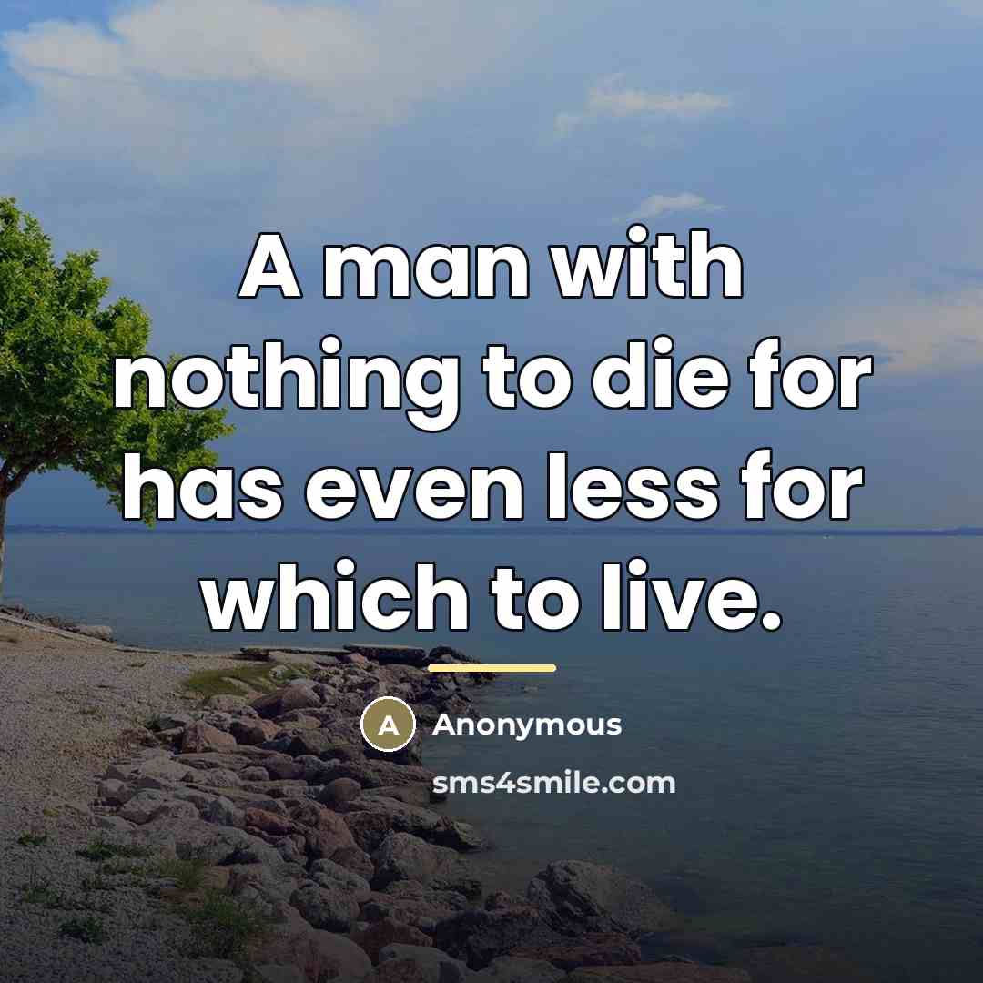 “A man with nothing to die for has even less…” quote by Anonymous