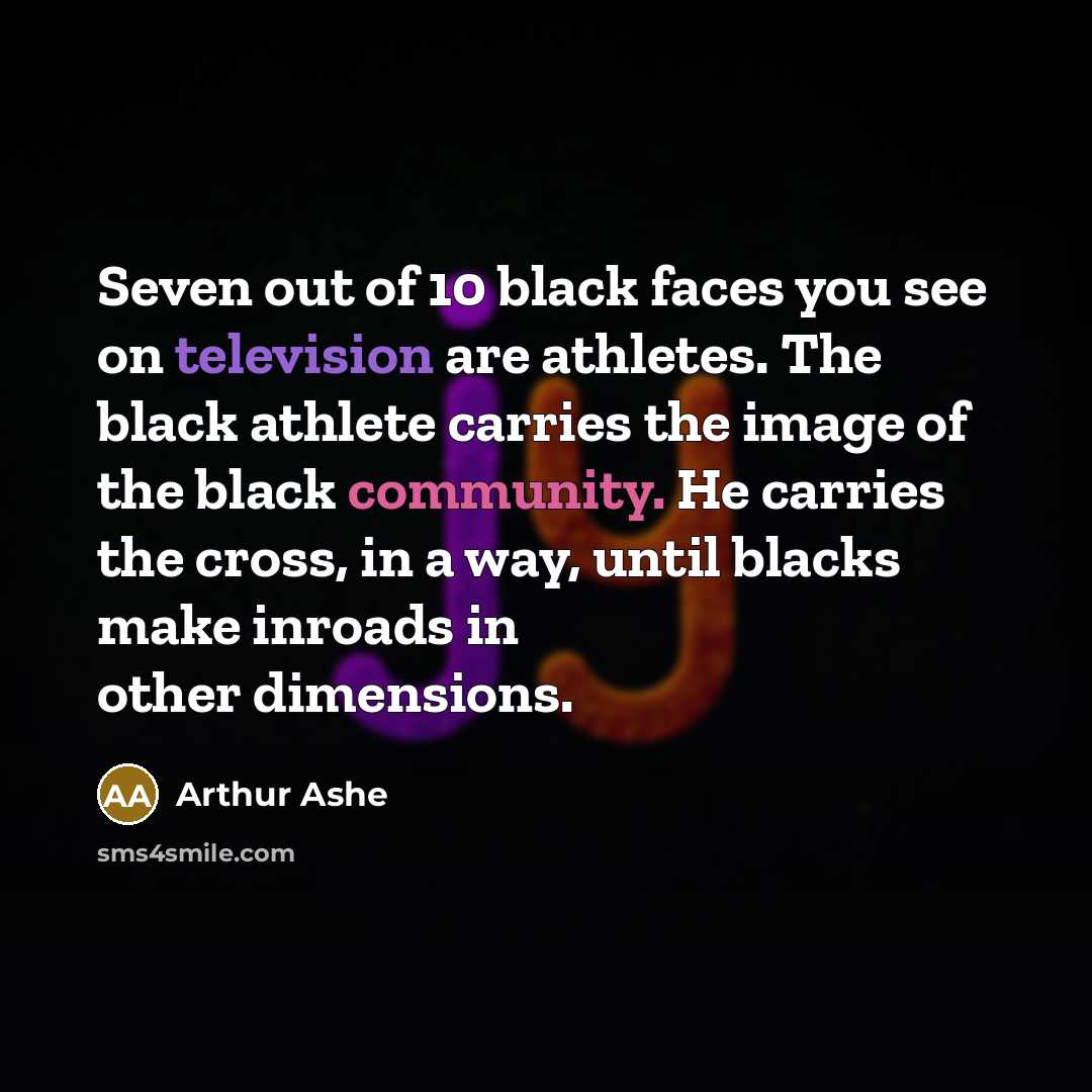 “Seven out of 10 black faces you see on television…” quote by Arthur Ashe
