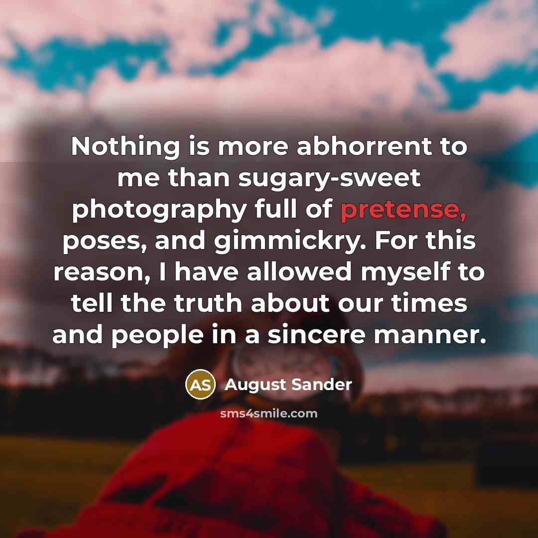 “Nothing is more abhorrent to me than sugary-sweet photography full…” quote by August Sander
