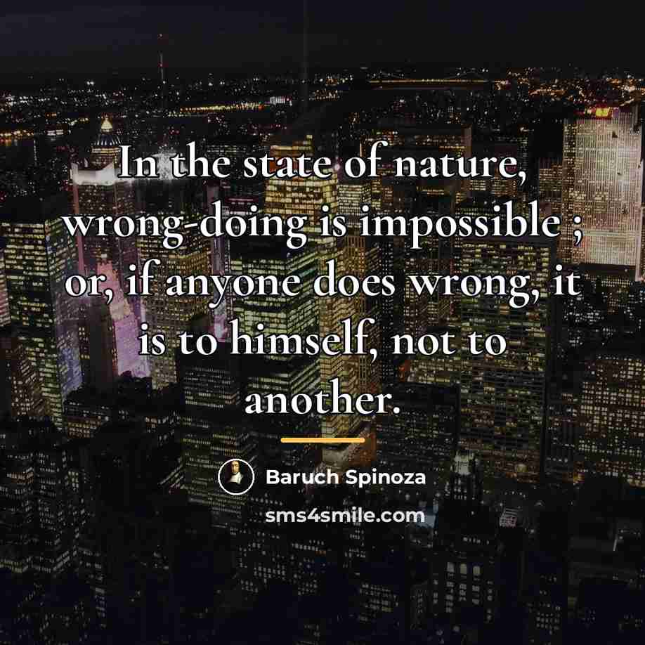 “In the state of nature, wrong-doing is impossible ; or,…” quote by Baruch Spinoza