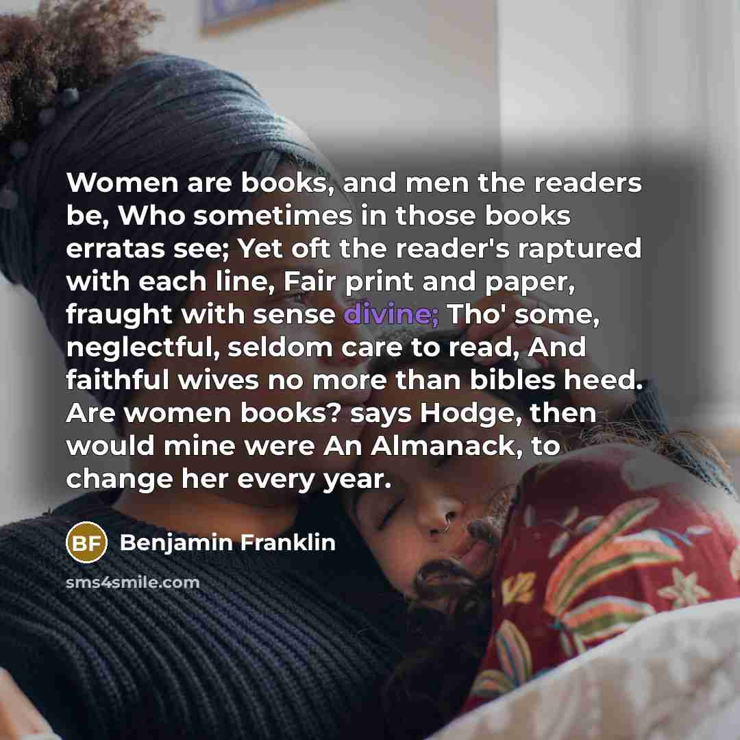 “Women are books, and men the readers be, Who sometimes…” quote by Benjamin Franklin