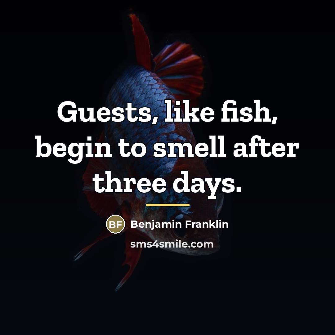 “Guests, like fish, begin to smell after three days.…” quote by Benjamin Franklin