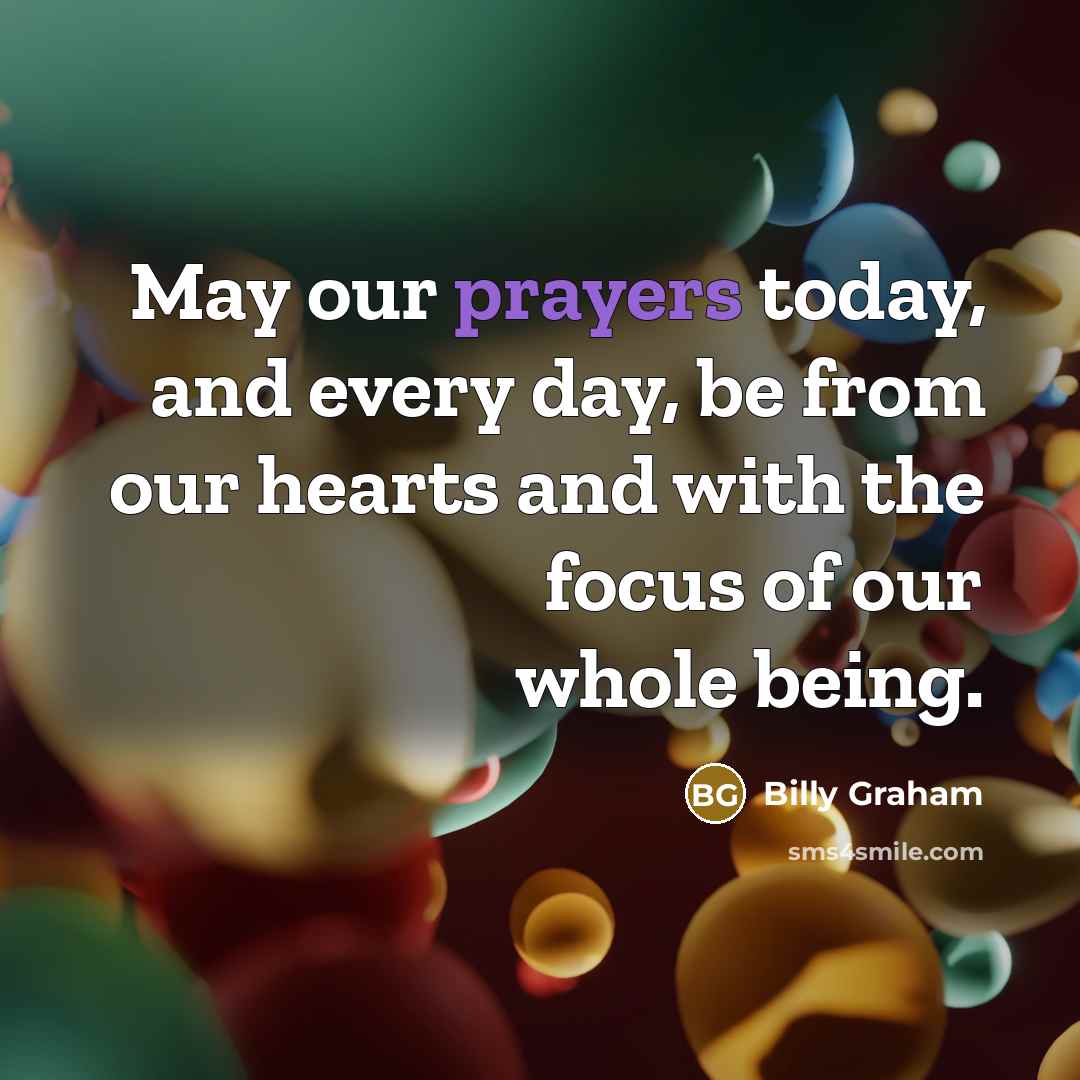 “May our prayers today, and every day, be from our…” quote by Billy Graham