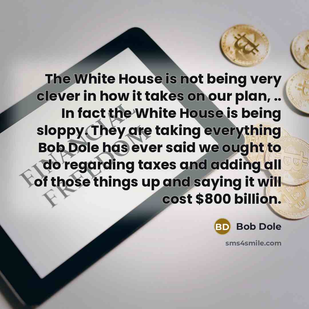 “The White House is not being very clever in how…” quote by Bob Dole