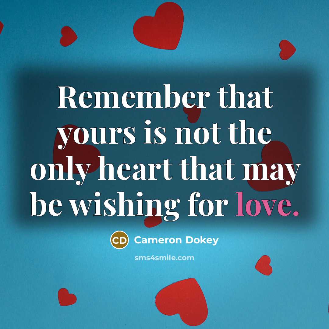 “Remember that yours is not the only heart that may…” quote by Cameron Dokey