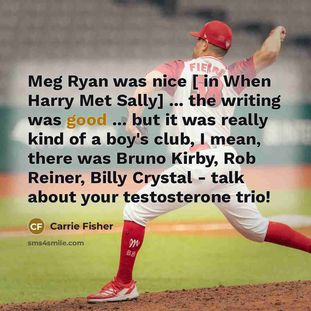 “Meg Ryan was nice [ in When Harry Met Sally]…” quote by Carrie Fisher