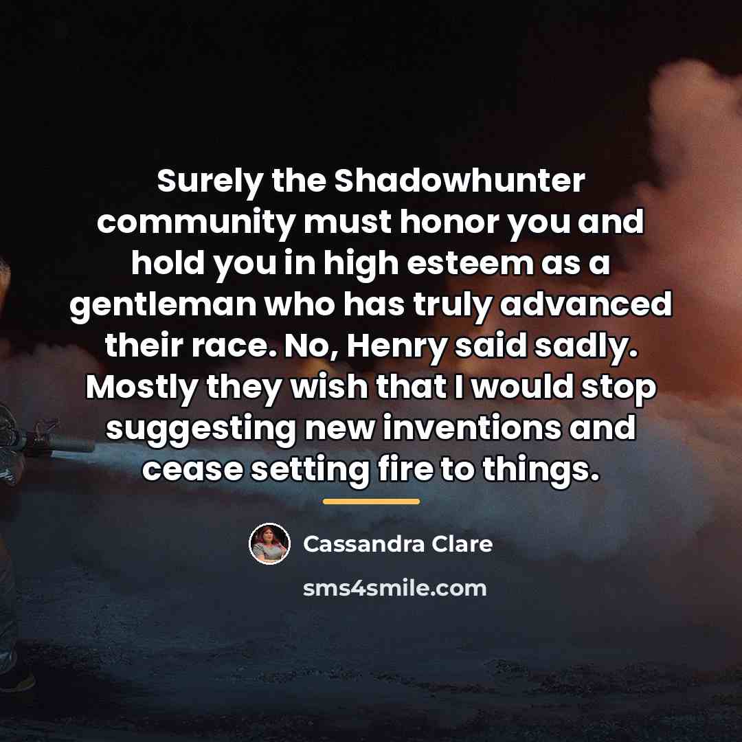 “Surely the Shadowhunter community must honor you and hold you…” quote by Cassandra Clare