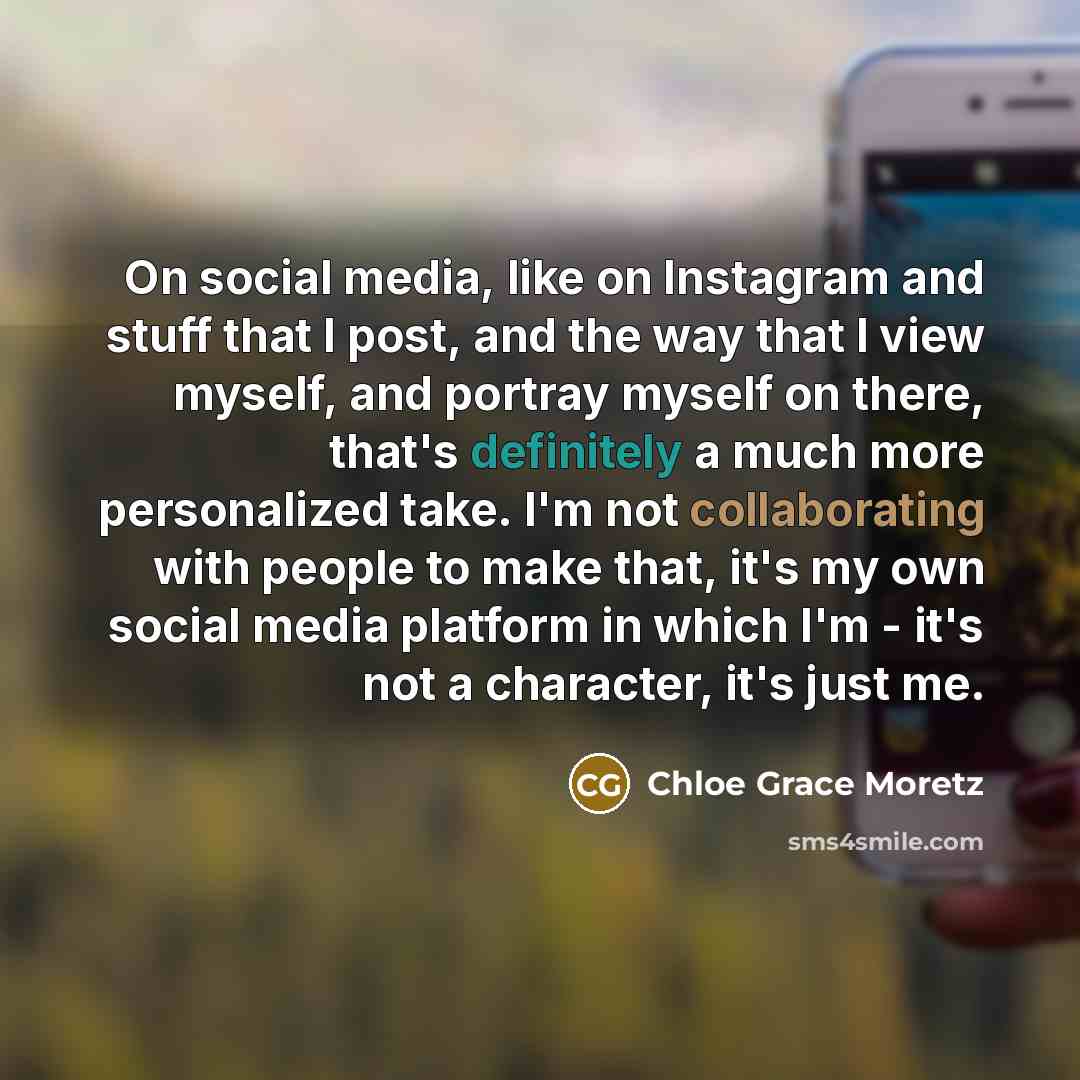 “On social media, like on Instagram and stuff that I…” quote by Chloe Grace Moretz