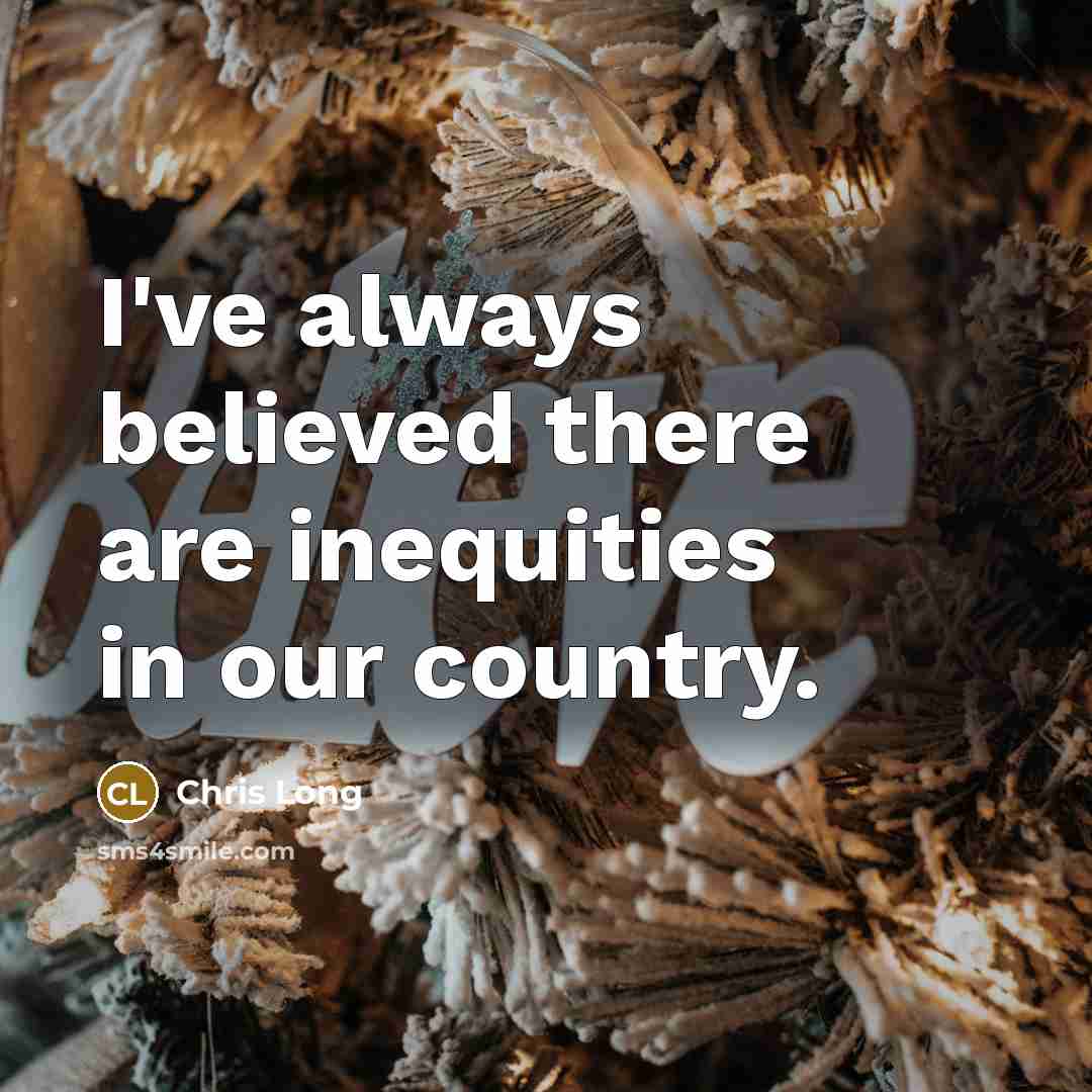 “I've always believed there are inequities in our country.…” quote by Chris Long