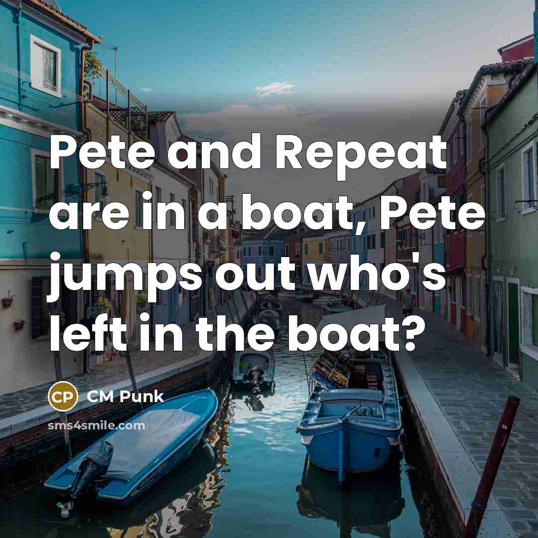 “Pete and Repeat are in a boat, Pete jumps out…” quote by CM Punk