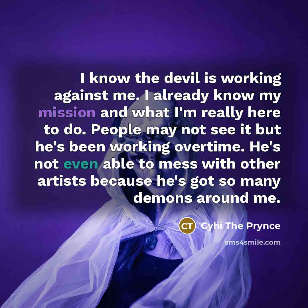 “I know the devil is working against me. I already…” quote by Cyhi the Prynce