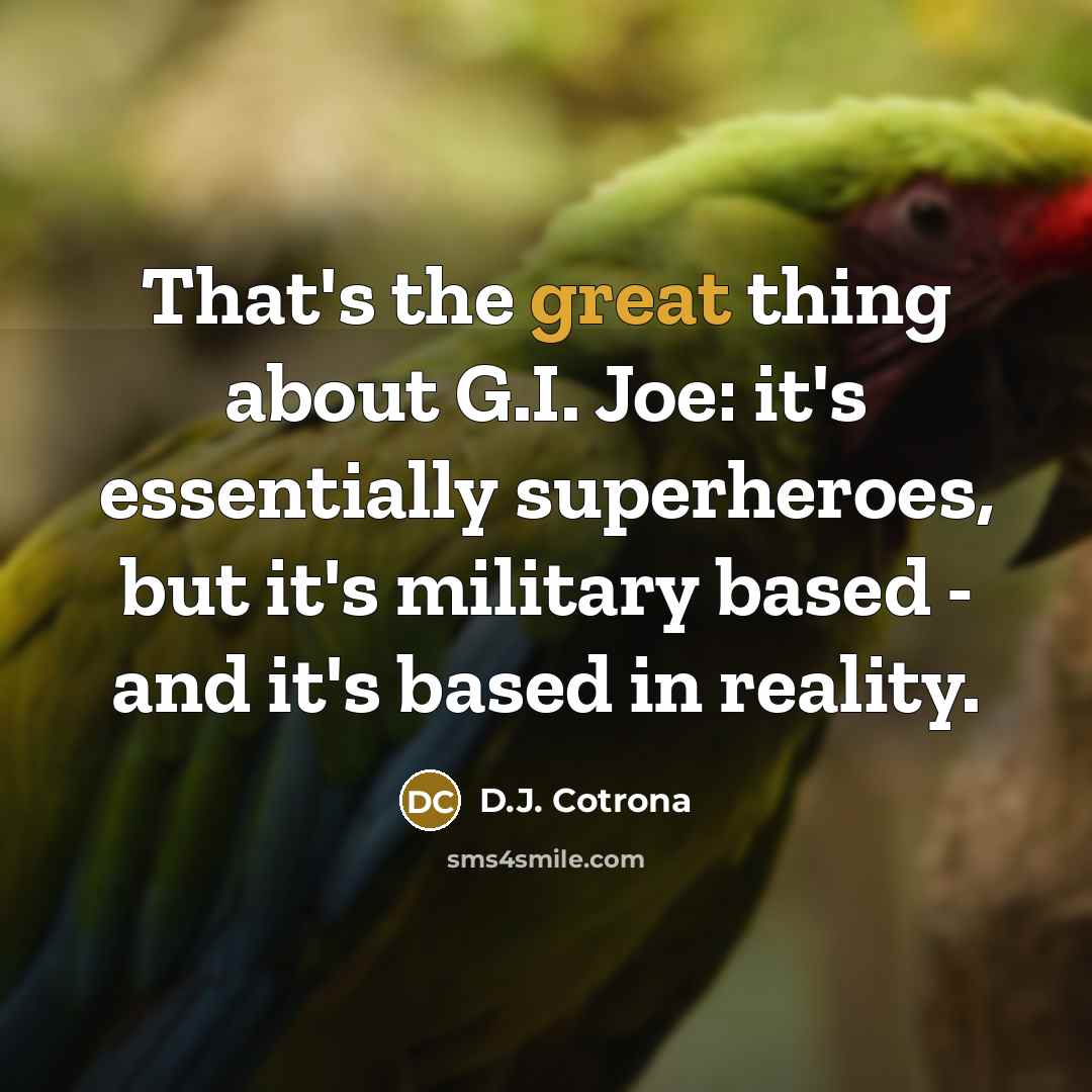 “That's the great thing about G.I. Joe: it's essentially superheroes,…” quote by D.J. Cotrona