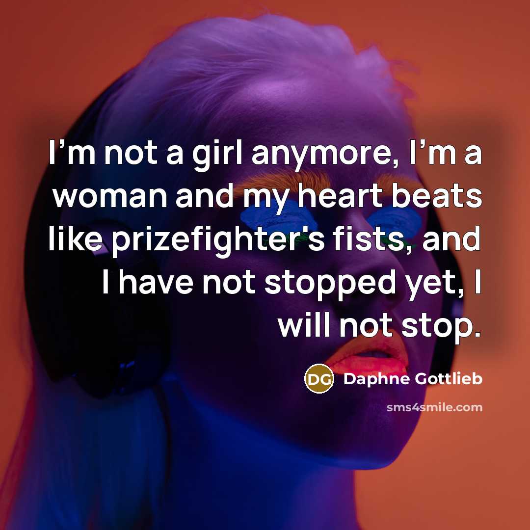 “I'm not a girl anymore, I'm a woman and my…” quote by Daphne Gottlieb