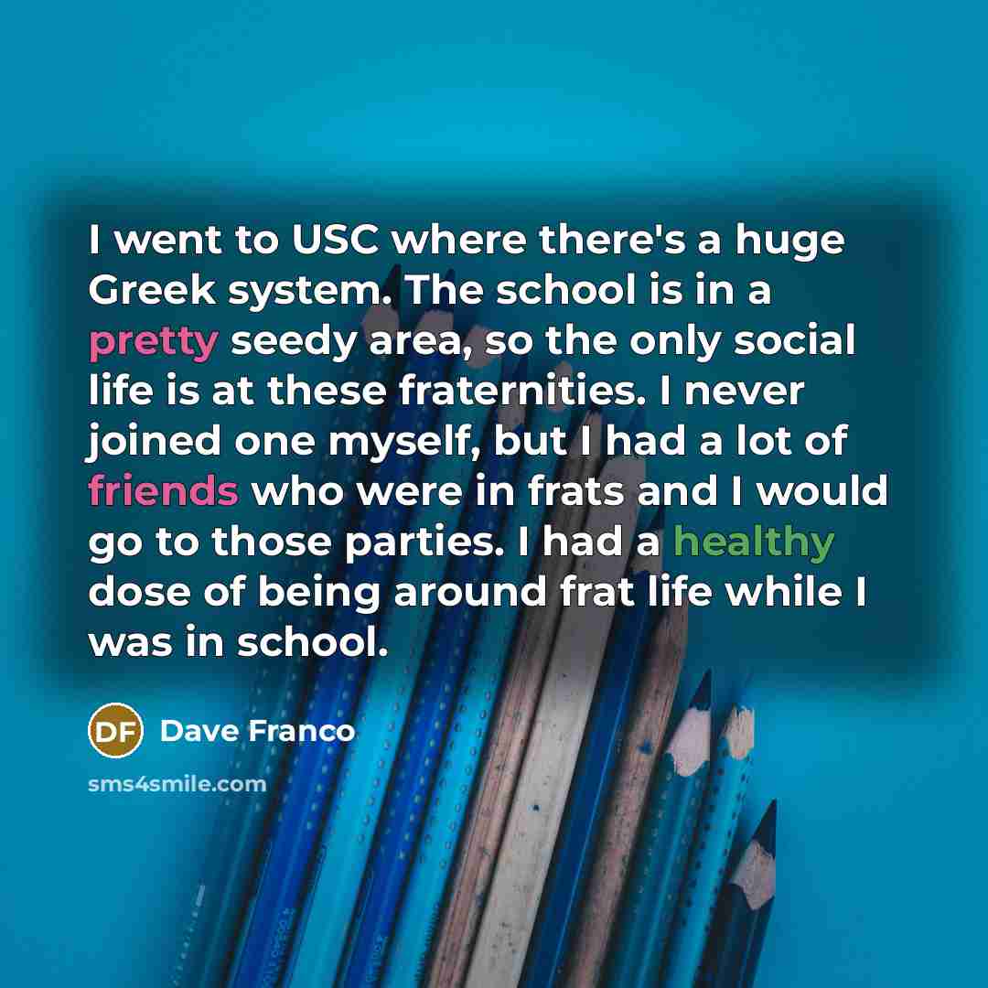 “I went to USC where there's a huge Greek system.…” quote by Dave Franco