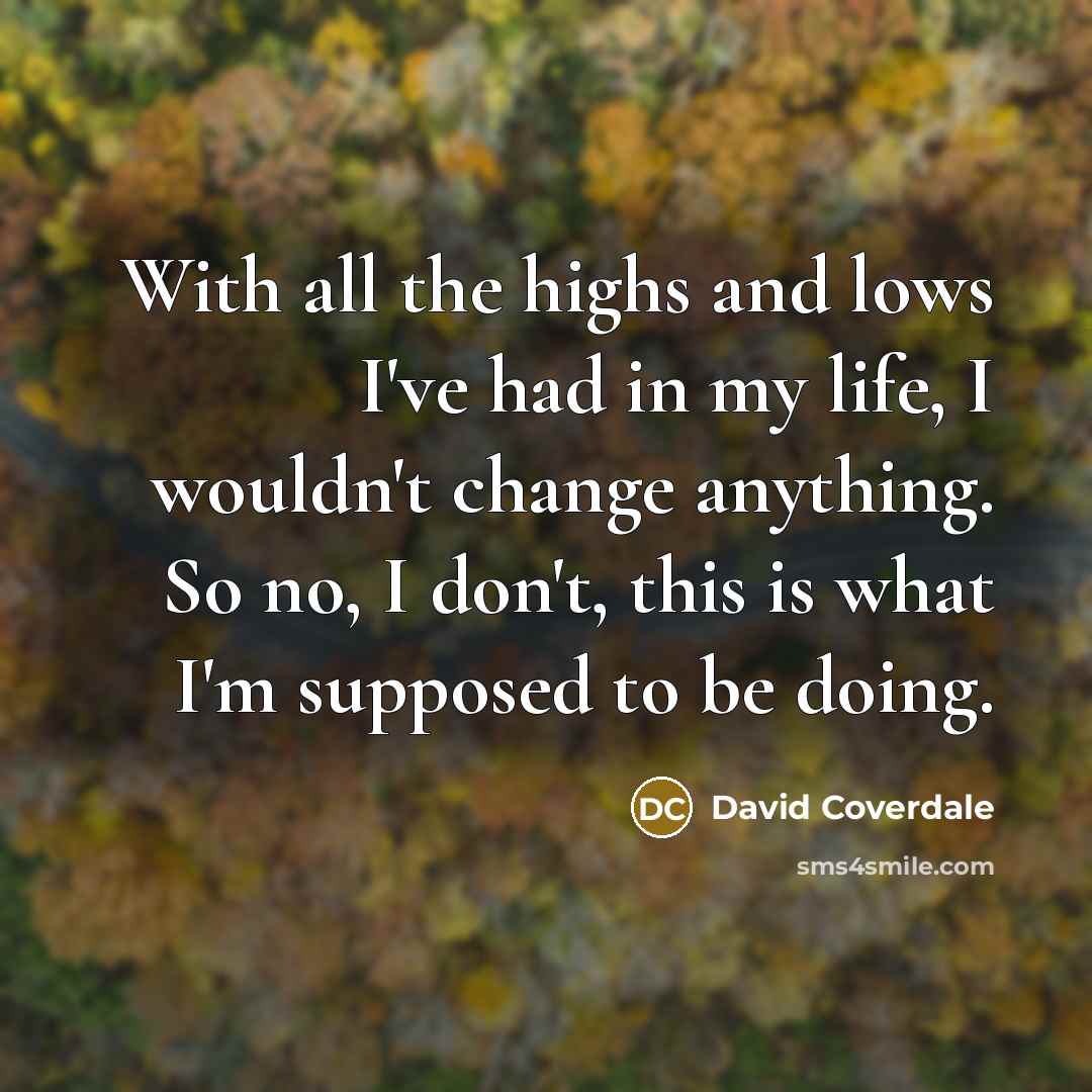 “With all the highs and lows I've had in my…” quote by David Coverdale