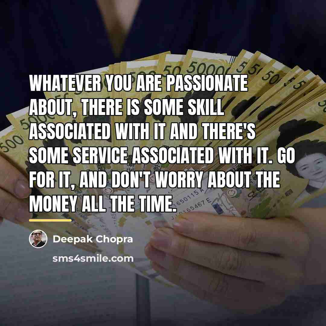 “Whatever you are passionate about, there is some skill associated…” quote by Deepak Chopra