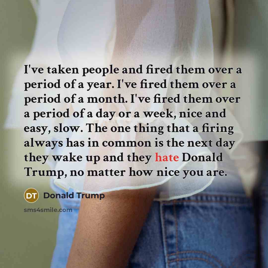 “I've taken people and fired them over a period of…” quote by Donald Trump